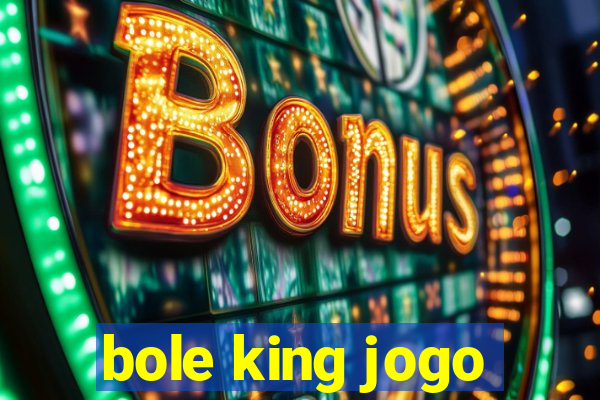 bole king jogo